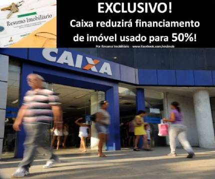 Caixa anunciar no dia 04 de maio de 2015 uma reduo drstica no percentual de financiamento de imveis usados. 